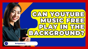 Can YouTube Music Free Play In The Background? - Be App Savvy