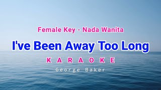 I've Been Away Too Long Karaoke Female Key George Baker