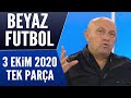 Beyaz Futbol 3 Ekim 2020 Tek Parça