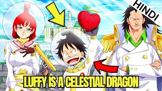 WHAT IF LUFFY WAS ACTUALLY A CELESTIAL DRAGON? How Did It Change The One Piece World?