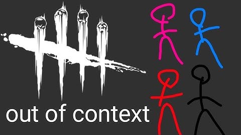 dead by daylight but its out of context