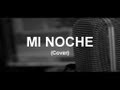 Mi Noche, Reykon Ft. Kannon - Cristian Osorno (Cover)