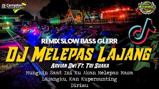🔊🔊DJ MELEPAS LAJANG - ARVIAN DWI FT. TRISUAKA || Remix Slow Bass Glerr