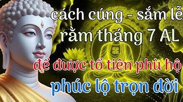 Phật Tử Nên Biết: Cách Cúng Rằm Tháng 7 Chuẩn Nhất Để Được Tổ Tiên Phù Hộ | hành trình thức tỉnh