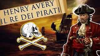 La vera storia di Henry Avery, il re dei pirati