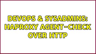 DevOps & SysAdmins: HAProxy agent-check over http Details