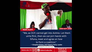 “DCP CANNOT JOIN AZIMIO — LET THEM UNITE, THEN WE JOIN HANDS WITH SIFUNA