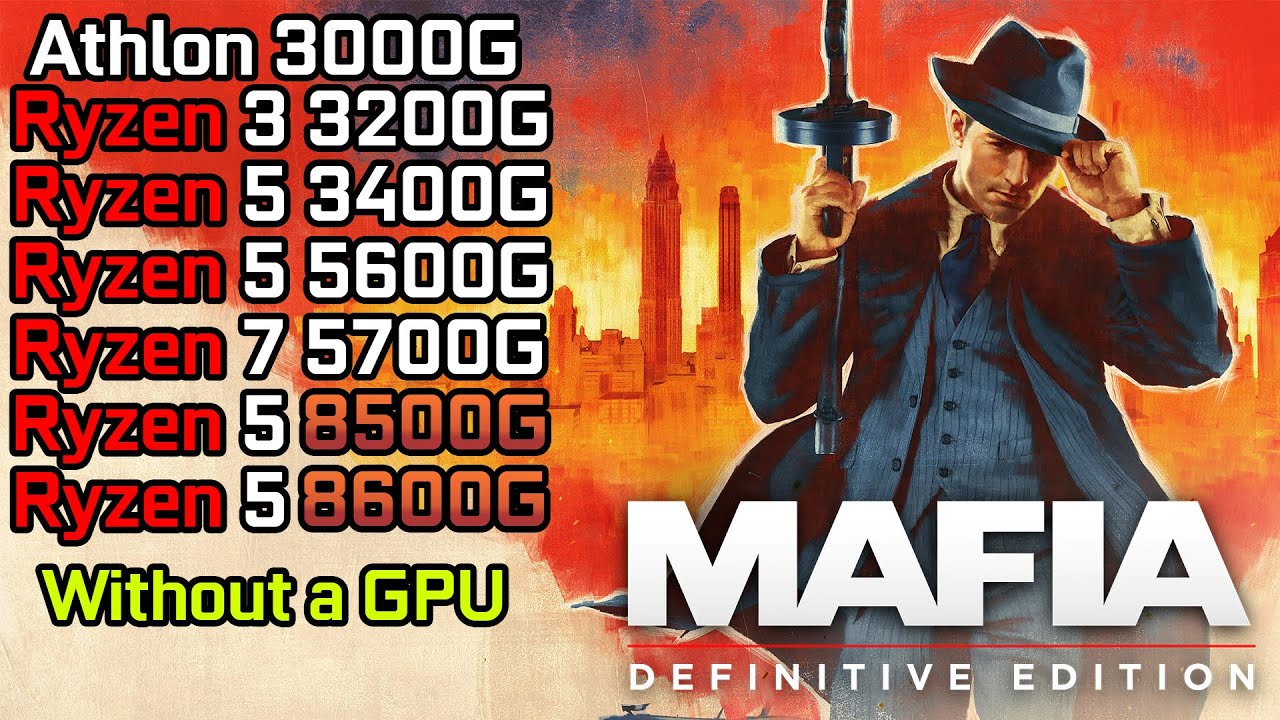 Mafia: Definitive Edition - Ryzen 3 3200G - Ryzen 5 3400G - 5600G