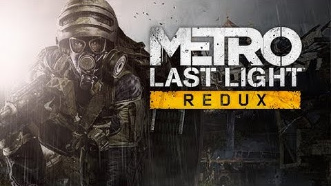 Metro Last Light Redux FULL Game Gameplay Walkthrough   No Commentary
