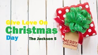 Give Love On Christmas Day  -  The Jackson 5 (Lyrics)