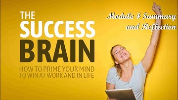The Success Brain - Module 4 Summary and Reflection