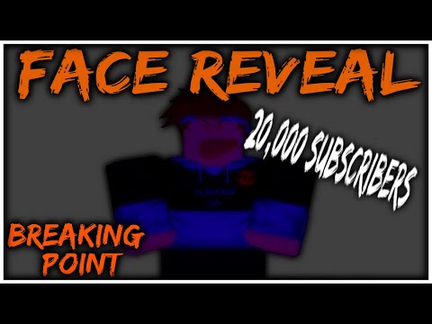 20,000 SUBSCRIBER SPECIAL FACE REVEAL! (Roblox Breaking Point)