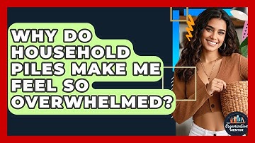 Why Do Household Piles Make Me Feel So Overwhelmed? - Your Organization Mentor