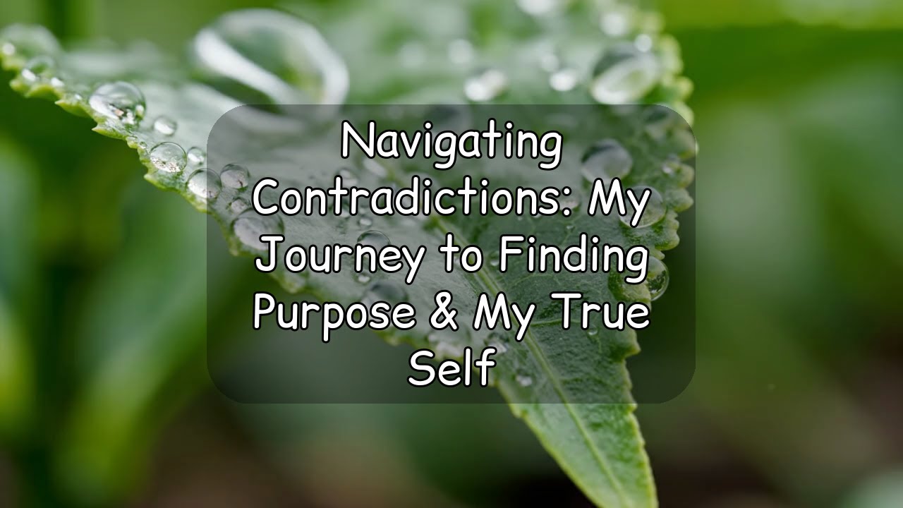 Navigating Contradictions: My Journey to Finding Purpose & My True Self