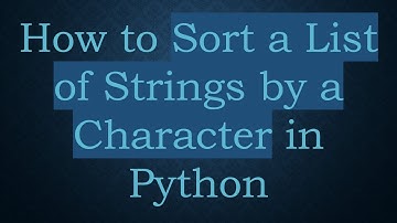 How to Sort a List of Strings by a Character in Python