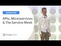 APIs, Microservices, and the Service Mesh (Cloud Next '19)