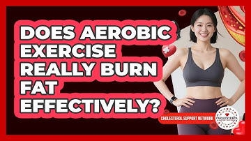 Does Aerobic Exercise Really Burn Fat Effectively? - Cholesterol Support Network
