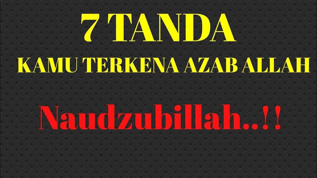 7 TANDA KAMU TERKENA AZAB ALLAH SWT..Naudzubillah..!! - YouTube