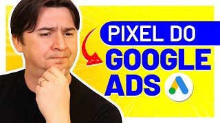 PIXEL DE CONVERSÃO DO GOOGLE ADS: TUDO O QUE VOCÊ PRECISA SABER