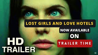 LOST GIRLS AND LOVE HOTELS Trailer 2020 |  Alexandra Daddario | Trailer Time