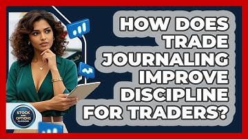 How Does Trade Journaling Improve Discipline For Traders? - Stock and Options Playbook