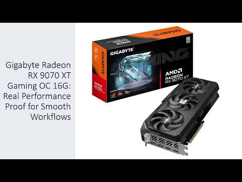 Gigabyte Radeon RX 9070 XT Gaming OC 16G: Real Performance Proof for Smooth Workflows