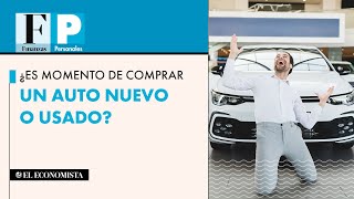 ¿Es momento de comprar un auto nuevo o usado?