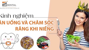 Tập #3: Kinh nghiêm ăn uống và chăm sóc răng khi niềng