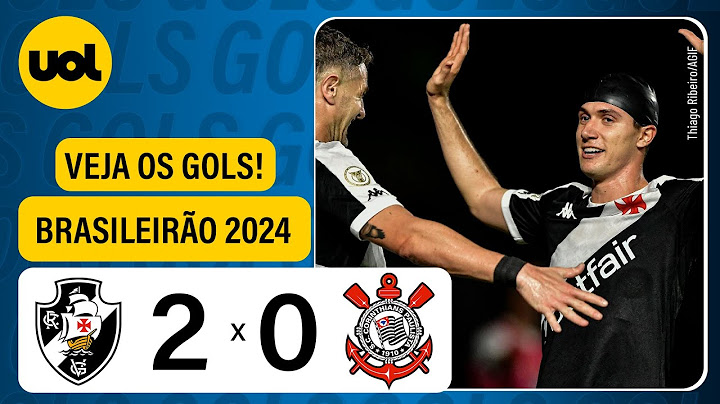 VASCO 2 X 0 CORINTHIANS - CAMPEONATO BRASILEIRO 2024; VEJA OS GOLS