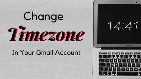 How To Change Timezone In Your Gmail Account