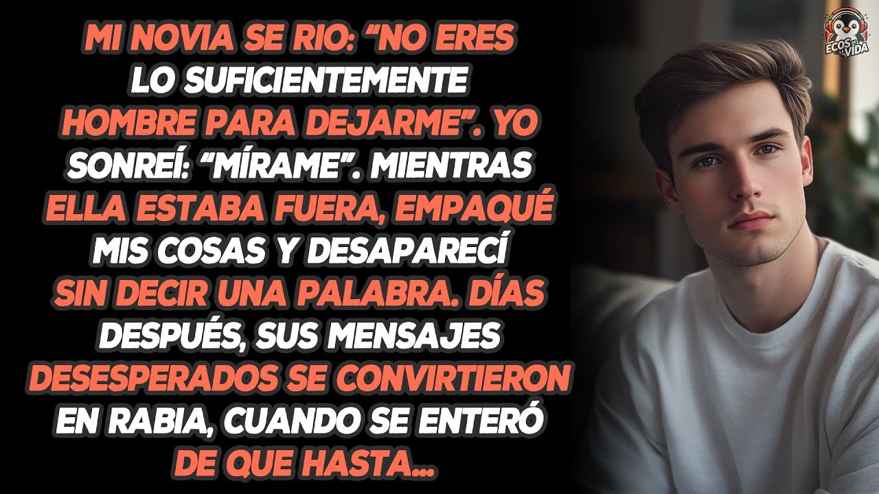 Mi Novia Se Rio: “No Eres Lo Suficientemente Hombre Para Dejarme”. Yo Sonreí: “Mírame”. Mientras...