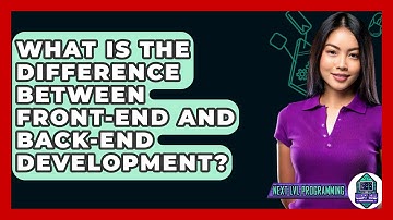 What Is the Difference Between Front-End and Back-End Development? - Next LVL Programming