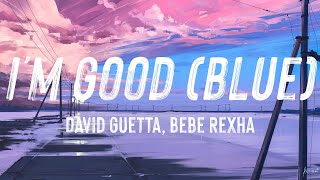 David Guetta, Bebe Rexha - I'm good (Blue) LYRICS 