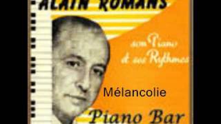 Video thumbnail of "Mélancolie  :  Alain Romans."