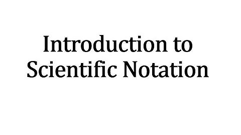 Introduction to Scientific Notation