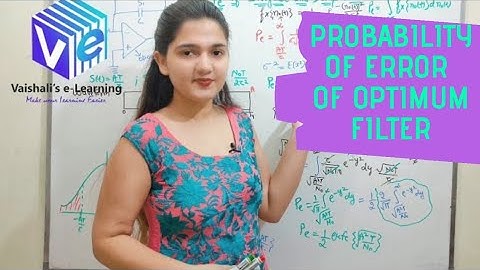 L 6 | Probability of Error of Optimum Receiver | Optimum Filter | Performance Analysis Digital Comm