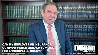 Can My Employer or Insurance Company Force Me Back to Work from a Workplace Injury