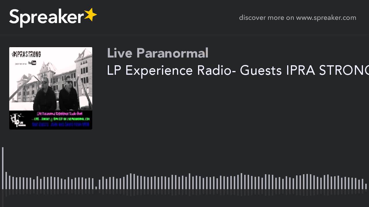 LP Experience Radio- Guests IPRA STRONG