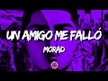 MORAD - UN AMIGO ME FALLÓ (Letra/Lyrics)