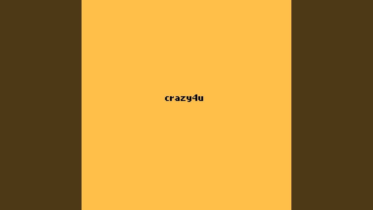 Watch crazy4u on YouTube Watch crazy4u on YouTube