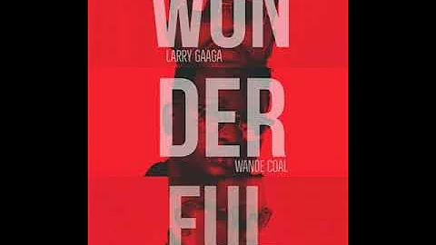 Larry Gaaga – Wonderful ft WandeCoal & Sarkodie [AUDIO OFFICIAL]