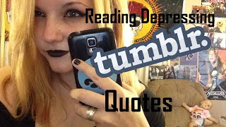 Reading depressing tumblr quotes!
