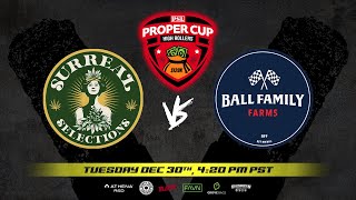 Proper Cup - High Rollers Bracket: Surreal Selections vs Ball Family Farms