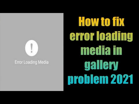 How to fix error loading media in gallery problem 2021