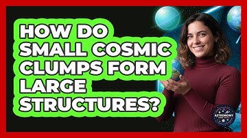 How Do Small Cosmic Clumps Form Large Structures?