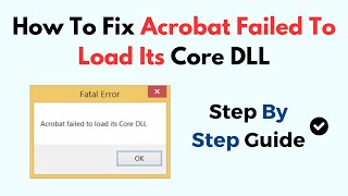 How To Fix Acrobat Failed To Load Its Core DLL