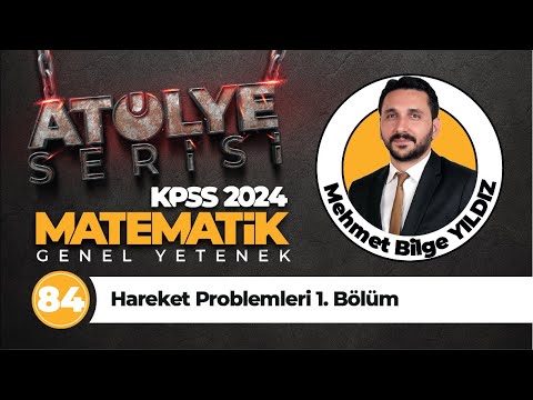 84 - Hareket Problemleri 1. Bölüm - Mehmet Bilge YILDIZ