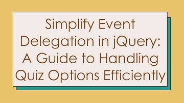 Simplify Event Delegation in jQuery: A Guide to Handling Quiz Options Efficiently