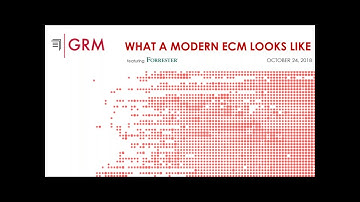 GRM Forrester Webinar   What a Modern Enterprise Content Management System Looks Like