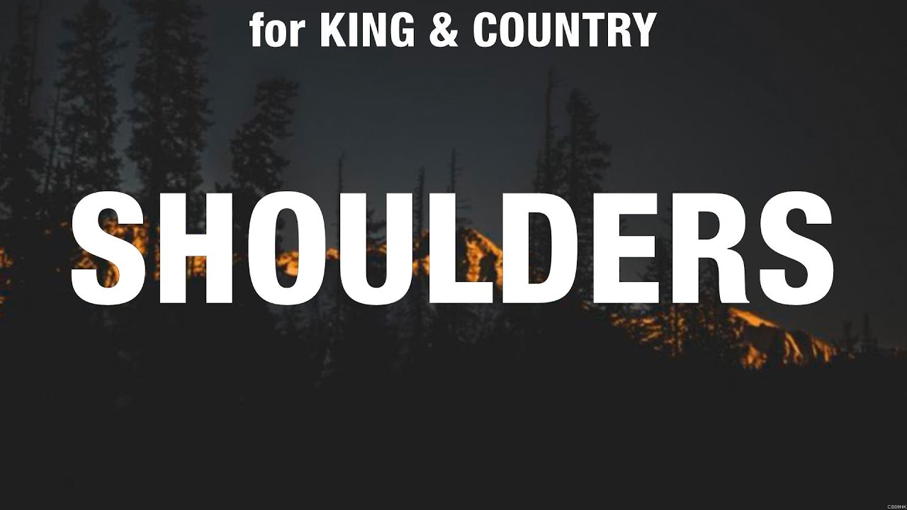 for KING &amp; COUNTRY - Shoulders (Lyrics) Cory Asbury, Chris Tomlin ...